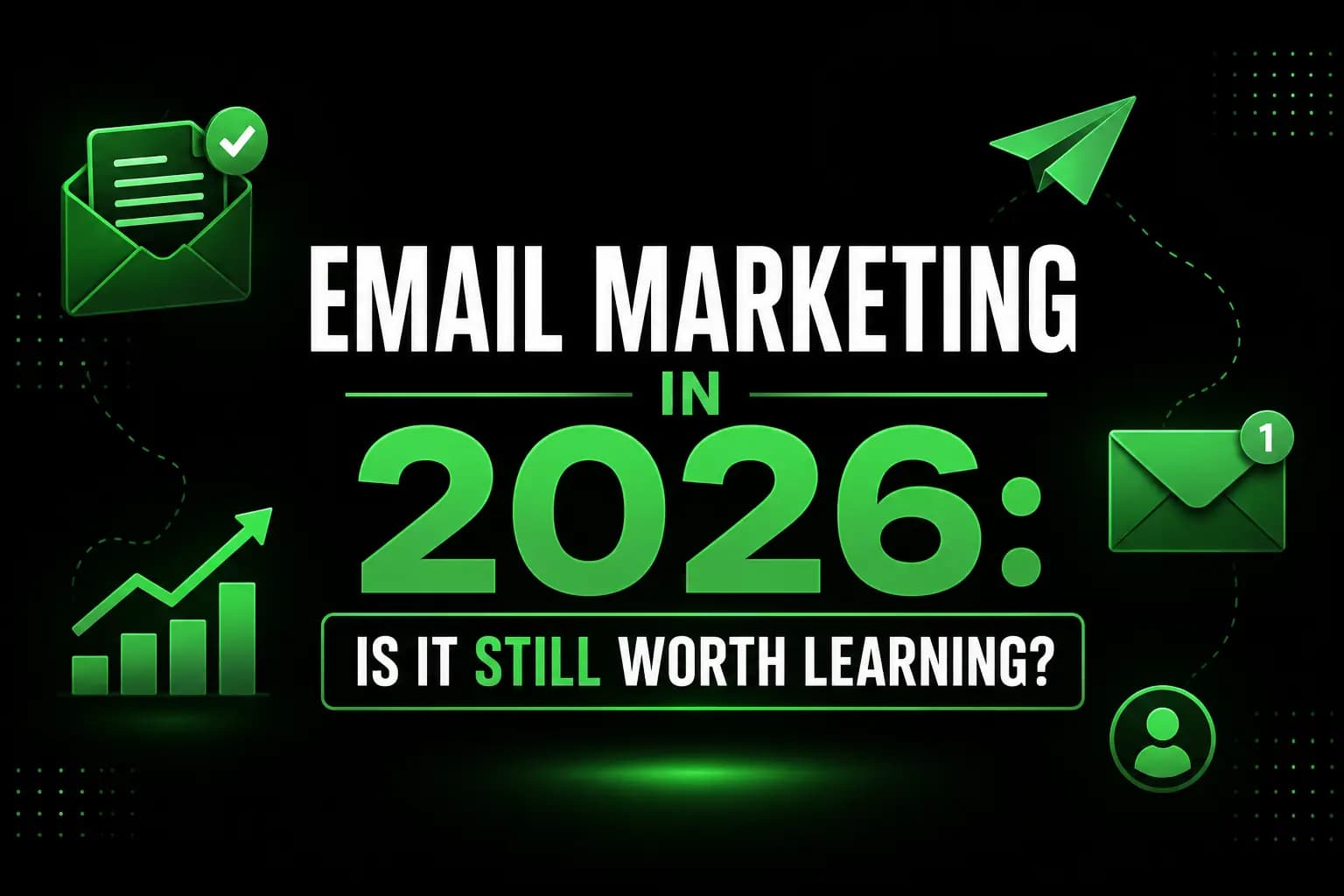 Email Marketing in 2026: Is It Still Worth Learning?