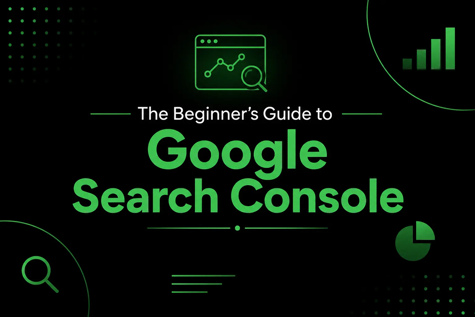 The Beginner’s Guide to Google Search Console